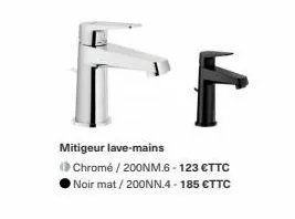 f  mitigeur lave-mains (chromé / 200nm.6 - 123 €ttc noir mat / 200nn.4-185 €ttc 