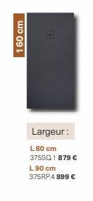 160 cm  Largeur:  L80 cm 375SQ.1 879 € L 90 cm 375RP.4 899 € 