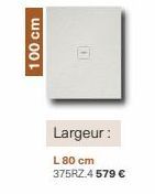 100 cm  D  Largeur:  L 80 cm 375RZ.4 579 € 