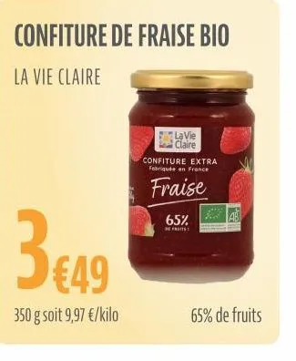 confiture de fraise bio  la vie claire  3€49  350 g soit 9,97 €/kilo  la vie claire  confiture extra febriquée en france  fraise  65%  de frits  65% de fruits 