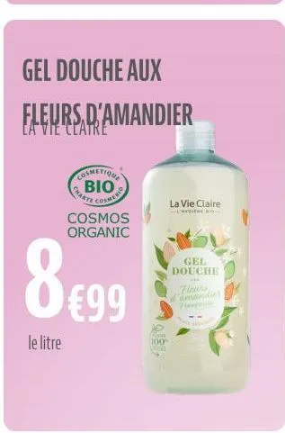 le litre  losmetique bio  cosmerto  charte  gel douche aux  fleurs d'amandier  cosmos organic  8 €99  rion  100  la vie claire  hygiene  gel douche  ***  fleurs d'amandier  panj 