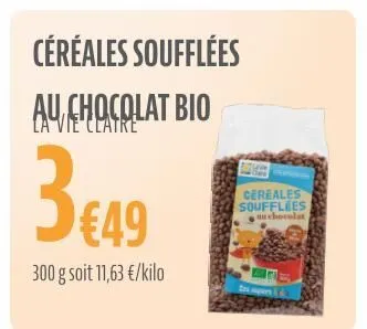 céréales soufflées  au chocolat bio  vie  3 €49  300 g soit 11,63 €/kilo  507 14  clas  cereales soufflees  chocolat 