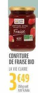 Lave Claire  CONFITURE EXTRA Fr  Fraise 65%  CONFITURE DE FRAISE BIO  LA VIE CLAIRE  €49  350 g soit 9,97 €/kilo 