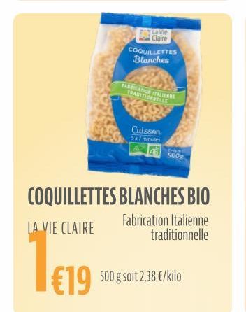 LA VIE CLAIRE  1€19  LaVie Claire  COQUILLETTES Blanches  FABRICATION ITALIENNE TRADITIONNELLE  Cuisson  587 minutes  Pet  500g  COQUILLETTES BLANCHES BIO  Fabrication Italienne traditionnelle  500 g 