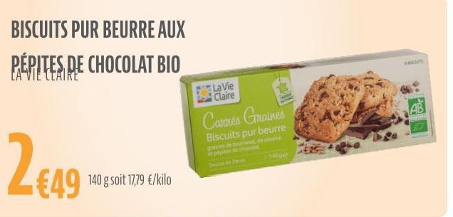 2₁  BISCUITS PUR BEURRE AUX  PÉPITES DE CHOCOLAT BIO LA VIE CLAIRE  €49 140 g soit 17,79 €/kilo  La Vie Claire  Carrés Graines  Biscuits pur beurre  graines de tournesol, de ses  AB 