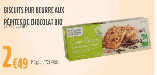 2₁  biscuits pur beurre aux  pépites de chocolat bio la vie claire  €49 140 g soit 17,79 €/kilo  la vie claire  carrés graines  biscuits pur beurre  graines de tournesol, de ses  ab 