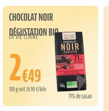 chocolat noir dégustation bio  2€49  100 g soit 24,90 €/kilo  lave claire chocolat- noir  degustation  100g  sa  see hemote reinde  71%  de cacho selection pertania  71% de cacao  