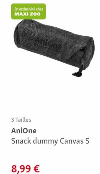 En exclusivité chez MAXI ZOO  Antone  3 Tailles  AniOne  Snack dummy Canvas S  8,99 € 