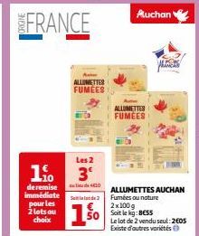 1.10  de remise immédiate pour les 2 lots au choix  FRANCE  Aten ALLUMETTES FUMÉES  Les 2  3º  de 410  Sila lade 2  Auchan  ALLUMETTES FUMEES  ALLUMETTES AUCHAN Fumées ou nature  2x100g Soit le kg:BES