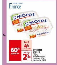 14  Transforme en  France SMōret  300g  60%  sur le 2  SMoret  Goat Primer  SMorer  SHERE 300g  Les 2  cmules de le7  Sot Tunti  28  ST MÖRET 17.8% MG 300g  Soit le kg: 7€92 Vendu seul: 3€39 