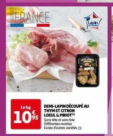 Lekg  10%  Lapin  USP  DEMI-LAPIN DÉCOUPÉ AU THYM ET CITRON LOEUL & PIRIOT Sans tête et sans foie Différentes recettes Existe d'autres variétés 