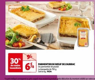 France  30%  de remise immédiate  9&  PARMENTIER DE BOEUF DE L'AUBRAC Ou parmentier de poulet La barquette de 750 g Soit le kg: 9404 