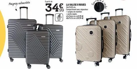 poignée extensible  à partir de  34€  la valise 8 roues 3x22x55 cm 99 compartiment avec séparateur sangles de maintien  -poche zippée  42x23x64 cm 49,99 € 48x27x76 cm à 59,99 €  a cod 