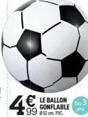 4€  le ballon gonflable  99 852 cm. pvc.  des 3  and 