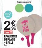 Des 3 and  2€  Les 2 RAQUETTES DE PLAGE + BALLE  HAVE 