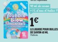 Bubble  CONCENTRATE  40 ml de savon +1L d'eau et bullez !!!  1€  LE LIQUIDE POUR BULLES DE SAVON 40 ML  117x25 cm 