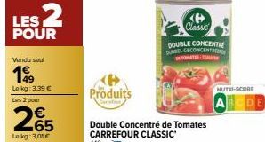 LES 2  POUR  Vendu soul  199  Lokg: 2,39 €  Les 2 pour  €  65  Lokg: 3,01 €  Produits  Conde  Classic  DOUBLE CONCENTRE DUBBEL GECONCENTR  NUTRI-SCORE  