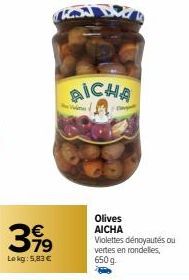 €  3,99  Lokg: 5,83 €  KKSJ  AICHA  Wi  Olives AICHA Violettes dénoyautés ou vertes en rondelles,  650 g. 
