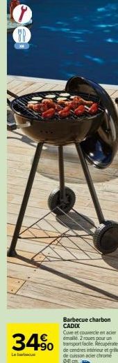 TP  34%  Le barbecue  Barbecue charbon CADIX  Cuve et couvercle en acier emaile. 2 roues pour un transport facile. Récupérateur  de cuisson acier chrome 041 cm. 