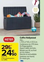 KETER  29%  24%  dont 1€ d'éco-participation Le coffe  Coffre Hollywood Dim  L 117,5xP 45xh573 cm. Contenance de 270 Litres En Polypropylene Aspectes de bois Resiste aux UV, au froid  et à à la chaleu