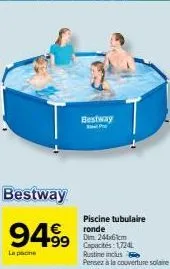 bestway  94.99  la pone  bestway  piscine tubulaire ronde dim 244x61cm  99 capactes: 1724  rustine inclus  persez à la couverture solaire 