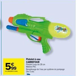 599  Le pistolet  Pistolet à eau CARREFOUR Pistolet à eau de 28 cm Matière PVC  Trans  Remplissage de l'eau par système de pompage Des 5 ans 