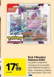 TUTAN  BUZIONE  1799  Le pack  Pack 3 Boosters Pokémon EVO2 Les packs contiennent 3 boosters de la nouvelle série Polimon Ecarlate et Violet Evolutions à Palden, et 1 carte promo. Dès 6 ans 