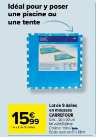 Idéal pour y poser une piscine ou une tente  1599  Le lot de da  Lot de 9 dalles en mousses CARREFOUR Dim.: 50x50cm En polyethylene Couleur bleu Existe aussi en 81x81cm  