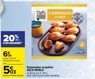 20%  D'ÉCONOMIES  699  Lokg: 26,21 € Prix payé en caisse Soit  Délis 8 EMPANADAS WORLD  AU BOEUF  Tally  p  240 