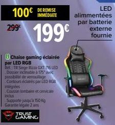 100€  299  DE REMISE IMMÉDIATE  199€  Chaise gaming éclairée par LED RGB  Ret: TR Siege Rizza GXT 716 LED Dossier inclinable à 175 avec  possibilité de verrouillage  Contours éclairés par LED RGB  int