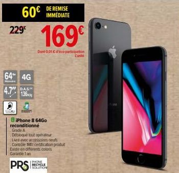 60€ 229€  64 4G  Marc  4.7"  DAS  136  BiPhone 8 64Go reconditionné Grade A  DE REMISE IMMÉDIATE  Débloqué tout opérateur Livré avec accessoires neufs Contrôle IMEI certification produit Existe en dif