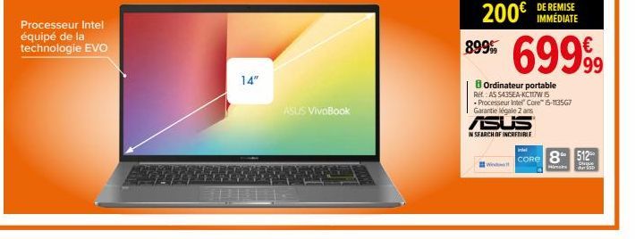 Processeur Intel équipé de la technologie EVO  14"  ASUS VivoBook  899  ASUS  IN SEARCH OF INCREDIBLE  W  Ordinateur portable  69999  Ret AS $435EA-KC117W 15  • Processeur Intel® Core™ i5-113567 Garan