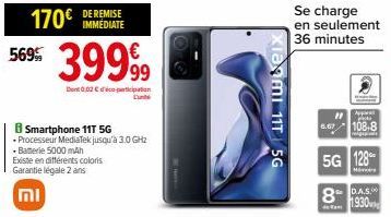 170€ IMMEDIATE  569  וח  39999  Den 0.02€-pation  B Smartphone 11T 5G  • Processeur MediaTek jusqu'à 3.0 GHz  - Batterie 5000 mAh  Existe en différents coloris  Garantie légale 2 ans  Xiami 11T 5G  Se