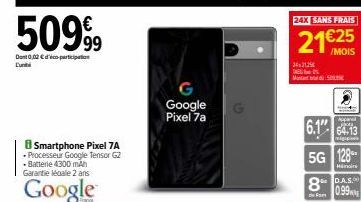 50999  Dont 0,02€ participation Lunti  G Google Pixel 7a  Mont  6.164.13  5G 128  Min  8.A.S. 0.99  Fo  