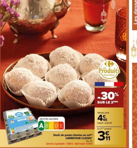 BONI CAW  20 CEUES FRAIS  NUTRI-SCORE  ABCDE  Par 20  Soit les 2 prodults: 7,56 € - Soit l'œuf: 0,19 €  Oeufs de poules élevées au sol  CARREFOUR CLASSIC  Les  Produits  Carrefour  -30%  SUR LE 2ÈME  