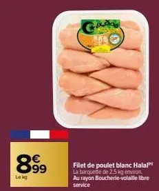 899  lokg  filet de poulet blanc halal la barquette de 2,5 kg environ au rayon boucherie-volaille libre service 