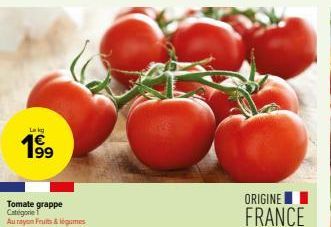 Lokg  199  Tomate grappe Categorie Au rayon Fruits & légumes  ORIGINE  FRANCE 