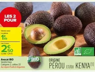 les 2 pour  lapice  2,50  lun 1,25 €  avocat bio van hass  catégorie 2, calibre 22 au rayon fruits & legumes  bio origine  pérou et/ou kenya(¹) 