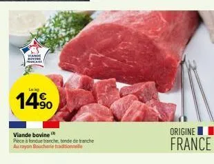 viande sovine france  14.⁹0  viande bovine  piece à fondue tranche, tende de tranche au rayon boucherie traditionnelle  origine  france 