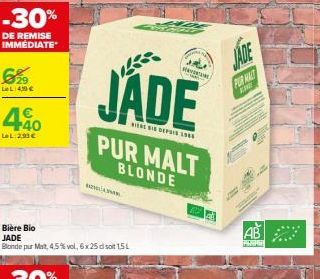 -30%  DE REMISE IMMÉDIATE  €29  LeL:4,10 €  40  LeL:293 €  Bière Bio JADE  Blonde pur Mat, 45% vol, 6x 25 dl soit 151  JADE  VIENE BIS DEPUIS 1980  2/www.  PUR MALT BLONDE  JADE  PUR MALT  KINE  AB 