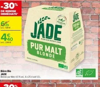 -30%  de remise immédiate  €29  lel:4,10 €  40  lel:293 €  bière bio jade  blonde pur mat, 45% vol, 6x 25 dl soit 151  jade  viene bis depuis 1980  2/www.  pur malt blonde  jade  pur malt  kine  ab 