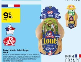 €  99%  16  Leg  VOLAILLE FRANCAISE  Label auge  Poulet fermier Label Rouge LOUÉ  Blanc ou jaune, durée d'élevage 84 jours minimum, alimentation 100% végétaux, minéraux et vitamines dont 80% de céréal