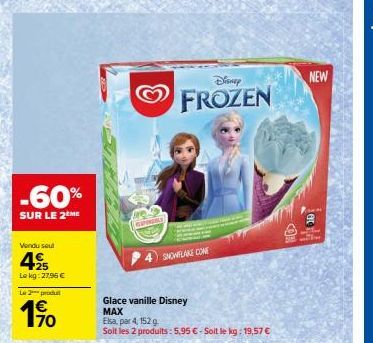 -60%  SUR LE 2 ME  Vendu seul  495  Le kg: 27,96 €  L2produ  1⁹0  RESPINGALY  Disney  FROZEN  Glace vanille Disney  MAX  4) SNOWFLAKE CONE  Elsa, par 4, 152 g  Soit les 2 produits: 5,95 €-Soit le kg: 