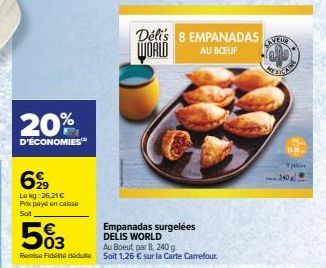 20%  D'ÉCONOMIES  699  Lokg: 26,21 € Prix payé en caisse Soit  Délis 8 EMPANADAS WORLD  AU BOEUF  Tally  p  240 