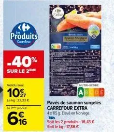 e produits  carrefour  -40%  sur le 2 me  vendu soul  10%  lekg: 22.33 €  le 2 produ  6%  616  extra  47  pavés de saumon surgelés carrefour extra 4 x 115 g. élevé en norvège  p  soit les 2 produits: 