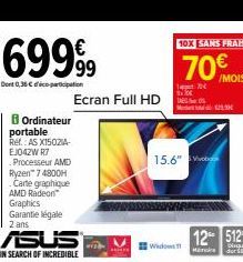 Ordinateur portable Ref.: AS X1502IA-EJ042W R7 Processeur AMD Ryzen™ 74800H Carte graphique AMD Radeon™ Graphics Garantie légale 2 ans  69999  Dont 0,36 €  participation  10X SANS FRAIS  70€ MOIS  Ter