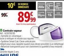 10€  99%  Centrale vapeur Ret: GC6720/30  .Semelle en céramique:  facile à nettoyer et résiste aux rayures  IMMÉDIATE  8999  Dert1 rico-paripaban  • Système Smart Calc Clean anticalcaire  intégré pour