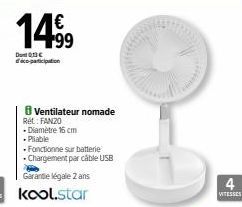 1499  Dunt 0,13 € d'éco-participation  Rét: FANZO  Ventilateur nomade  .Diamètre 16 cm .Pliable  Fonctionne sur batterie Chargement par câble USB  4  VITESSES 