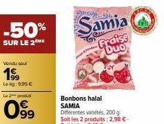 -50%  SUR LE 2ÈME  Vendu soul  199  Lekg: 9,95 €  Le 2 produ  099  &  Samia  Fraise Duo 