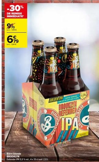 -30%  DE REMISE IMMEDIATE  9%  LeL: 235€  699  LeL: 534 €  SHOCK  OPERTEER  Bière blonde BROOKLYN  Defender IPA 5,5% vol., 4 x 33 cl soit 1,32L  IPA  GOLDEN IPA  BIN  IPA  wane  BROOKLYN  DEFENDER  BR